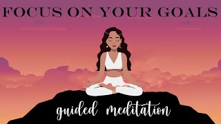 Focus on Your Goals Guided Meditation to Accelerate your Achievements [upl. by Hayimas]