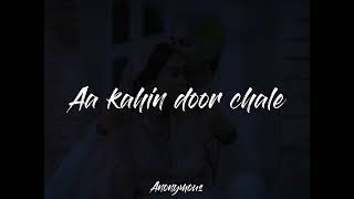 Aa kahin door chale SlowedReverb✿ [upl. by Iadahs]