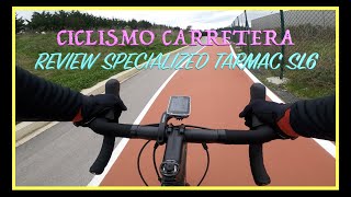 REVIEW SPECIALIZED TARMAC SL6 CICLISMO DE CARRETERA ROAD BIKE [upl. by Leahcimnhoj]