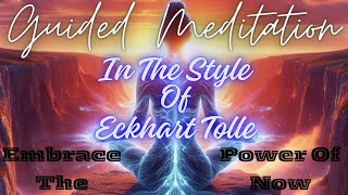 Guided Meditation Style of Eckhart Tolle Embrace the Power of Now [upl. by Tamas]