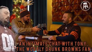 An Intimate Chat With Tony The Wobbly Drunk Browns Fan [upl. by Kwarteng]