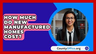 How Much Do New Manufactured Homes Cost  CountyOfficeorg [upl. by Ardnaid975]