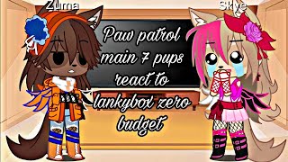 •Paw patrol react to lankybox zero budget•°The Main 7 Pups°💙❤️💗💚🧡💛💙Read Description [upl. by Nittirb597]