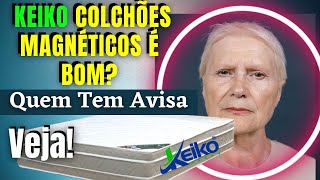 COLCHÕES KEIKO É BOM Veja Os Depoimentos De Quem usa Esse Colchão Magnético keikocolchões colchão [upl. by Ainecey966]