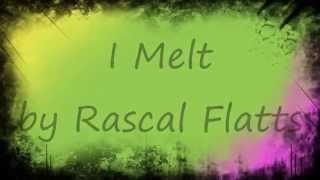 Rascal Flatts I Melt wlyrics [upl. by Sundberg405]