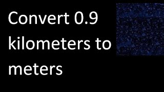 Convert 09 kilometers to meters  km m [upl. by Eltsirk]