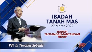 Pdt Ir Timotius Subekti  HADAPI TANTANGAN  TANTANGAN HIDUP  27032022  IBADAH TANAH MAS [upl. by Gerkman422]