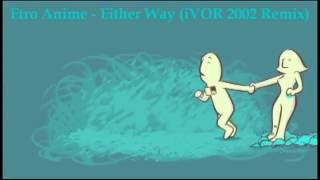 Etro Anime  Either Way iVOR 2002 Remix [upl. by Araem258]