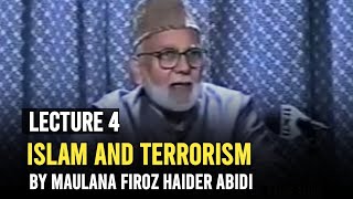 Islam And Terrorism  Lecture 4  Must Watch  By Maulana Firoz Haider Abidi [upl. by Runkel]