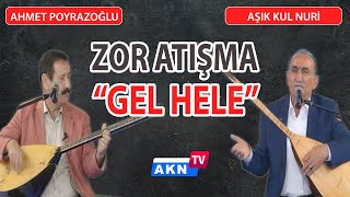 ZOR ATIŞMA quotGel helequot Aşık Kul Nuri  Ahmet Poyrazoğlu [upl. by Isbel425]