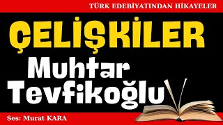 quotÇelişkilerquot Muhtar Tevfikoğlu Hikayeleri  Sesli Kitaplar [upl. by Chard]