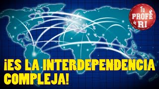 ¡ES LA INTERDEPENDENCIA COMPLEJA [upl. by Jillie658]