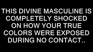 This Divine Masculine Is Completely Shocked On How Your True Colors Were Exposed During No Contact [upl. by Hewett145]