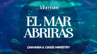 EL MAR ABRIRÁS  Letra  Dahaira amp Oasis Ministry [upl. by Athene735]