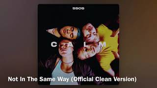 5SOS  Not In The Same Way Official Clean VersionRadio Edit [upl. by Aelam]