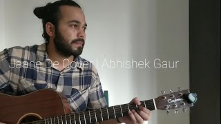 Jaane de  Abhishek Gaur  Qarib Qarib single  Home Sessions [upl. by Nerek]