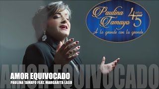 Paulina Tamayo  Amor Equivocado Feat Margarita Laso [upl. by Eeb]