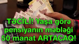 TƏCİLİ Yaşa görə pensiyanın məbləği 50 manat ARTACAQ [upl. by Mourant]