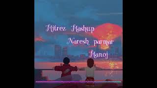 mitraz mashup 2024 naresh parmar best of mitraz song latest mashup naresh parmarmanoj 💯💓💓 [upl. by Leanor]