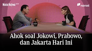 Ahok soal Jokowi Prabowo dan Jakarta Hari Ini  Mata Najwa [upl. by Adnaugal884]