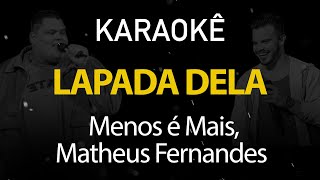 Lapada Dela  Menos é Mais Matheus Fernandes Karaokê Version [upl. by Weismann]