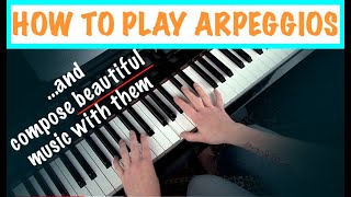 HOW TO PLAY ARPEGGIOS ON PIANO  Compose Beautiful Piano Music [upl. by Airakaz]