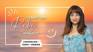 RYBY CZERWIEC 2024 TRENUJECIE Channeling Tarot Energia Czerwiec2024 tarot medium swiatmaui [upl. by Ardnik]