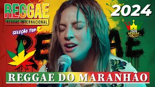 REGGAE DO MARANHÃO 2023 • O MELHOR DO REGGAE INTERNACIONAL • REGGAE REMIX 2024 SELEÇÃO TOP [upl. by Ilka]