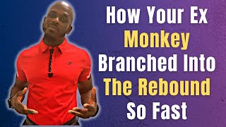 HOW YOUR EX MONKEY BRANCHED INTO THE REBOUND SO FAST  When Your Ex Moves On Way Too Fast [upl. by Egiedan205]