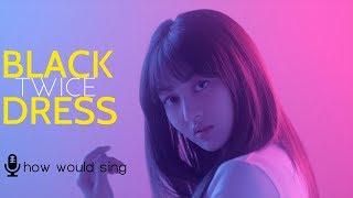 How would TWICE sing  CLC BLACK DRESS Line Distribution [upl. by Nnalyrehc]