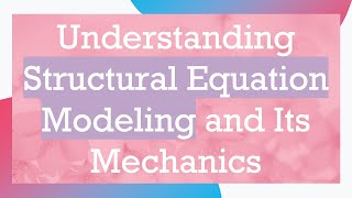 Understanding Structural Equation Modeling and Its Mechanics [upl. by Hoffarth]