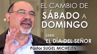 “EL CAMBIO DE SÁBADO A DOMINGO”  pastor Sugel Michelén Predicaciones estudios bíblicos [upl. by Eisteb]