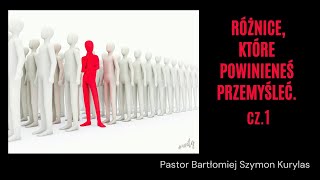 quotRóżnice które powinieneś przemyślećcz1quot Pastor Bartłomiej Szymon Kurylas [upl. by Eenal]