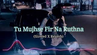 Tu Mujhse Fir Na Ruthna SlowedReverb  Mat Aazma Re  Kk Superhit Song  Instagram Trending song [upl. by Buzz]