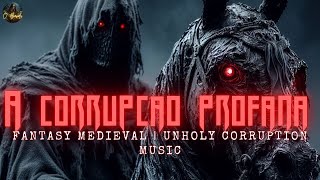 A Corrupção Profana  Unholy corruption Music  Fantasy Dark Medieval Music [upl. by Ammadis]