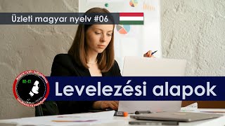 Az üzleti levelezés alapjai │ Üzleti magyar nyelv │6 lecke │ Business Hungarian B2C1 [upl. by Rigby]