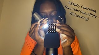 ASMR Checking Your Hair inaudible whispering Mic Check [upl. by Eicats913]