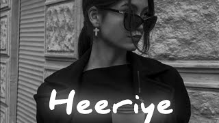 Heeriye song arijit singh jasleen royal slowedreverb [upl. by Edrock]