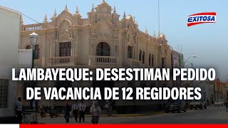 🔴🔵Desestiman pedido de vacancia de doce regidores de la provincia de Lambayeque [upl. by Ddene]