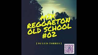 MIX REGGAETON OLD SCHOOL 02  DJ LUIS TORRES [upl. by Oneal]