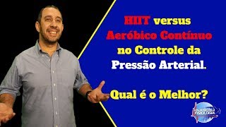 HIIT versus Aeróbico Continuo no Controle da Pressão Arterial Qual é o Melhor [upl. by Aralc308]