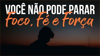 Você Não Pode Parar Tenha Foco Fé e Força Motivação – Vídeo Motivacional [upl. by Corydon]