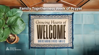 Family Togetherness Week of Prayer quotGrowing Hearts of Welcome Understanding Diverse FamiliesquotEp 6 [upl. by Berta947]