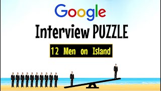 GOOGLE Interview Question  Puzzle  12 Men On An Island  Hard Logic Puzzle [upl. by Hawken]