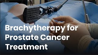 Brachytherapy for Prostate Cancer Treatment  LDR amp HDR Brachytherapy for Prostate Cancer in India [upl. by Lossa261]