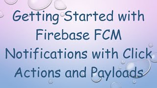 Getting Started with Firebase FCM Notifications with Click Actions and Payloads [upl. by Adidnere]