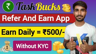 New Earning App  Taskbucks se paise kaise kamaye  Earn Daily 500₹  refer and earn app [upl. by Irami445]