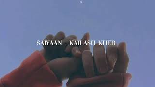 Saiyaan  Slowed  Reverb  Kailash Kher  Aesthetic Hindi Music [upl. by Tj747]