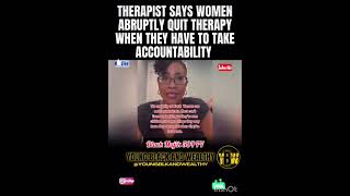 Therapist Says Women Abruptly Quit Therapy When They Have To Take Accountability [upl. by Aneehsram]