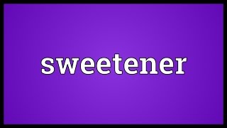 Sweetener Meaning [upl. by Bensky846]